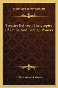 Treaties Between The Empire Of China And Foreign Powers