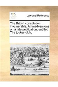 The British Constitution Invulnerable. Animadversions on a Late Publication, Entitled the Jockey Club.