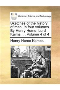 Sketches of the history of man. In four volumes. By Henry Home, Lord Kaims, ... Volume 4 of 4