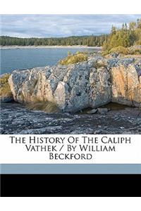 The History of the Caliph Vathek / By William Beckford