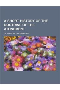 A Short History of the Doctrine of the Atonement