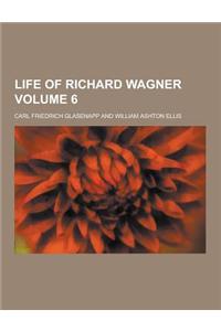 Life of Richard Wagner Volume 6