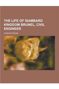 The Life of Isambard Kingdom Brunel, Civil Engineer