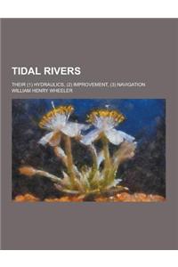 Tidal Rivers; Their (1) Hydraulics, (2) Improvement, (3) Navigation