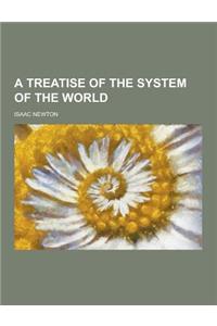 A Treatise of the System of the World