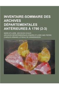 Inventaire-Sommaire Des Archives Departementales Anterieures a 1790; Indre-Et-Loire. Archives Civiles (2-3)
