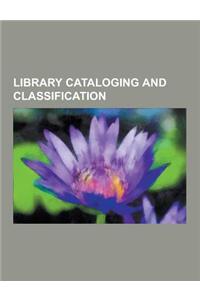 Library Cataloging and Classification: Library of Congress Classification, Dewey Decimal Classification, Library Classification, Universal Decimal Cla