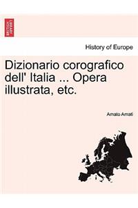 Dizionario corografico dell' Italia ... Opera illustrata, etc.