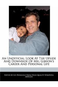 An Unofficial Look at the Upside and Downside of Mel Gibson's Career and Personal Life