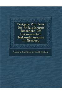 Festgabe Zur Feier Des F Nfzigj Hrigen Bestehens Des Germanischen Nationalmuseums in N Rnberg