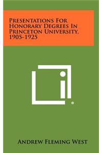 Presentations for Honorary Degrees in Princeton University, 1905-1925