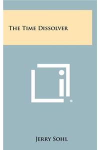 The Time Dissolver