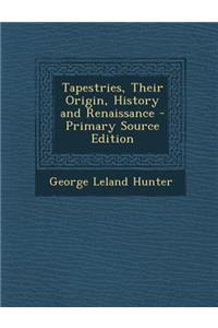 Tapestries, Their Origin, History and Renaissance