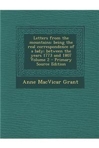 Letters from the Mountains: Being the Real Correspondence of a Lady; Between the Years 1773 and 1807 Volume 2
