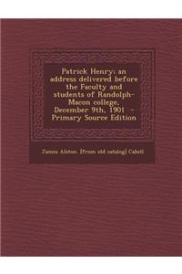 Patrick Henry; An Address Delivered Before the Faculty and Students of Randolph-Macon College, December 9th, 1901