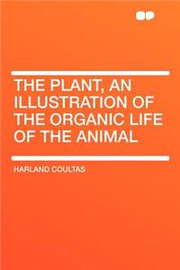 The Plant, an Illustration of the Organic Life of the Animal