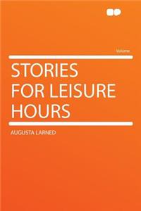 Stories for Leisure Hours