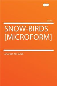 Snow-Birds [microform]