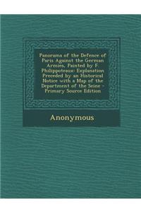 Panorama of the Defence of Paris Against the German Armies, Painted by F. Philippoteaux: Explanation Preceded by an Historical Notice with a Map of the Department of the Seine