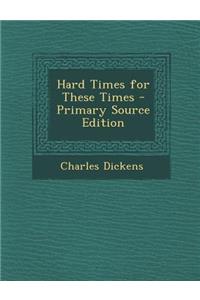 Hard Times for These Times