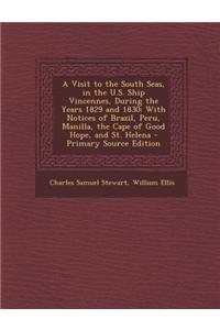 A Visit to the South Seas, in the U.S. Ship Vincennes, During the Years 1829 and 1830: With Notices of Brazil, Peru, Manilla, the Cape of Good Hope,