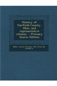 History of Fairfield County, Ohio, and Representative Citizens - Primary Source Edition