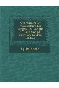 Grammaire Et Vocabulaire Du Lingala Ou Langue Du Haut-Congo