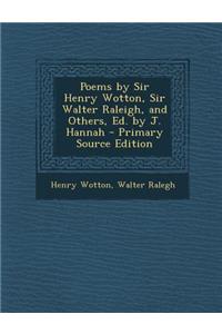 Poems by Sir Henry Wotton, Sir Walter Raleigh, and Others, Ed. by J. Hannah