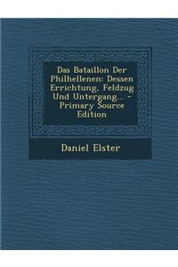 Das Bataillon Der Philhellenen: Dessen Errichtung, Feldzug Und Untergang...