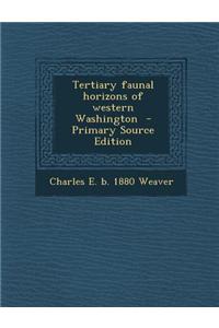 Tertiary Faunal Horizons of Western Washington - Primary Source Edition