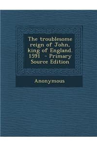 The Troublesome Reign of John, King of England. 1591