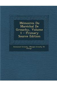 Memoires Du Marechal de Grouchy, Volume 1