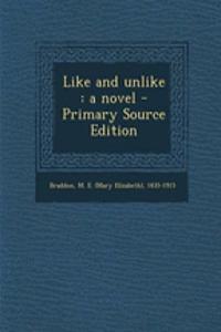 Like and Unlike: A Novel - Primary Source Edition