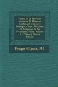 Fastes De La Provence Ancienne Et Moderne