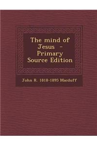 The Mind of Jesus - Primary Source Edition