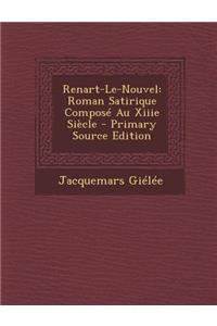 Renart-Le-Nouvel: Roman Satirique Compose Au Xiiie Siecle - Primary Source Edition