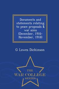 Documents and Statements Relating to Peace Proposals & War Aims (December, 1916-November, 1918) - War College Series