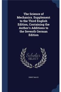 The Science of Mechanics. Supplement to the Third English Edition, Containing the Author's Additions to the Seventh German Edition