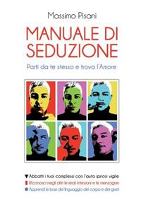 MANUALE DI SEDUZIONE - Parti da te stesso e trova l'Amore