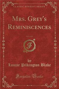 Mrs. Grey's Reminiscences, Vol. 3 of 3 (Classic Reprint)