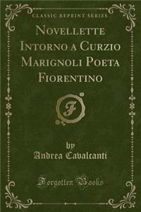Novellette Intorno a Curzio Marignoli Poeta Fiorentino (Classic Reprint)