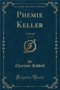 Phemie Keller, Vol. 1 of 3: A Novel (Classic Reprint)