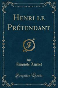 Henri Le Prétendant (Classic Reprint)