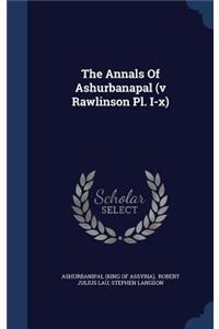 The Annals Of Ashurbanapal (v Rawlinson Pl. I-x)