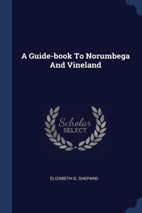 A Guide-book To Norumbega And Vineland