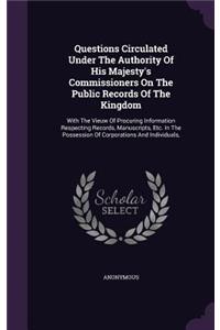 Questions Circulated Under The Authority Of His Majesty's Commissioners On The Public Records Of The Kingdom