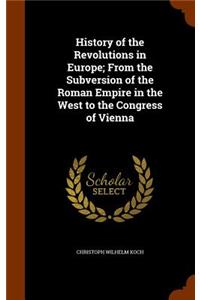 History of the Revolutions in Europe; From the Subversion of the Roman Empire in the West to the Congress of Vienna