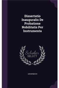 Dissertatio Inauguralis de Probatione Nobilitatis Per Instrumenta