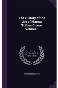 The History of the Life of Marcus Tullius Cicero, Volume 1