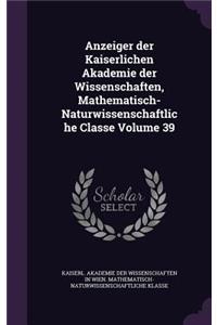 Anzeiger Der Kaiserlichen Akademie Der Wissenschaften, Mathematisch-Naturwissenschaftliche Classe Volume 39